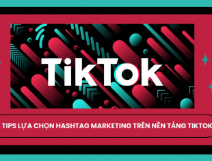 4 Tips lựa chọn Hashtag Marketing cho doanh nghiệp trên nền tảng mạng xã hội Tiktok