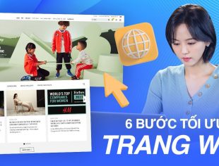 6 bước đưa website “tiếp cận” khách hàng: Tối ưu hóa SEO, tăng tốc trang, cải thiện khả năng hiển thị