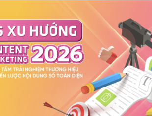 5 xu hướng Content Marketing 2026: Nâng tầm trải nghiệm thương hiệu với chiến lược nội dung số toàn diện